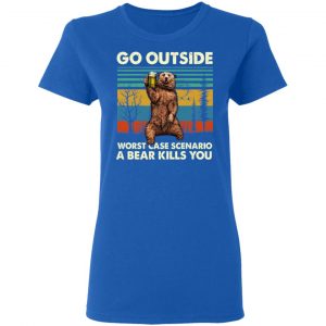 Go Outside Worst Case Scenario A Bear Kills You Shirt, Hoodie, Tank 21