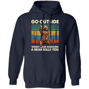 Go Outside Worst Case Scenario A Bear Kills You Shirt, Hoodie, Tank 23