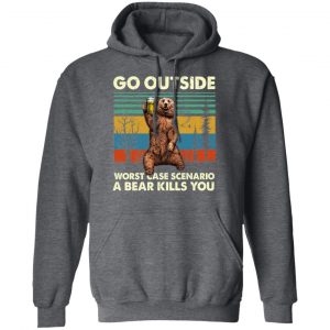 Go Outside Worst Case Scenario A Bear Kills You Shirt, Hoodie, Tank 24