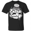 Extra Salty Shirt, Hoodie, Tank 1