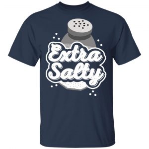Extra Salty Shirt, Hoodie, Tank 16