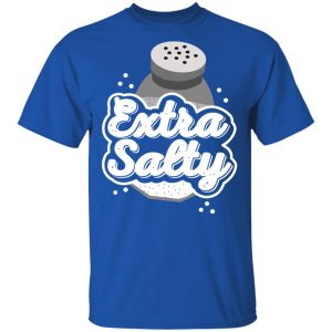 Extra Salty Shirt, Hoodie, Tank 17