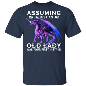 Dragon Assuming I’m Just An Old Lady Was Your First Mistake Shirt, Hoodie, Tank 8 Dragon Assuming I’m Just An Old Lady Was Your First Mistake Shirt, Hoodie, Tank 8