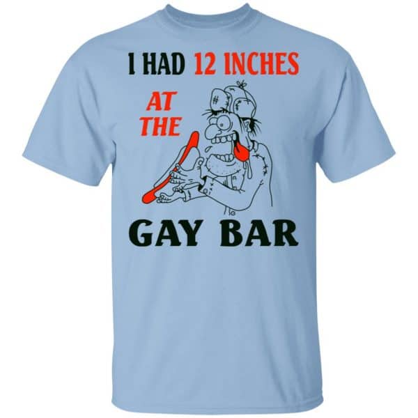 I Had 12 Inches At The Gay Bar Shirt, Hoodie, Tank 3