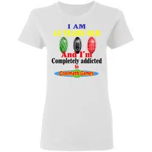 I Am 43 Years Old And I'm Completely Addicted To Coolmath Games Shirt, Hoodie, Tank 18