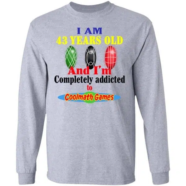 I Am 43 Years Old And I'm Completely Addicted To Coolmath Games Shirt, Hoodie, Tank 9