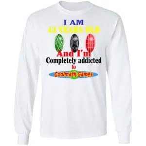 I Am 43 Years Old And I'm Completely Addicted To Coolmath Games Shirt, Hoodie, Tank 21