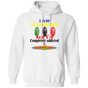 I Am 42 Years Old And I'm Completely Addicted To Coolmath Games Shirt, Hoodie, Tank 24 I Am 42 Years Old And I'm Completely Addicted To Coolmath Games Shirt, Hoodie, Tank 24