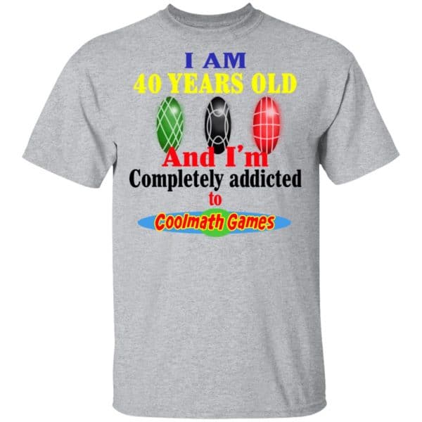 I Am 40 Years Old And I’m Completely Addicted To Coolmath Games Shirt, Hoodie, Tank Apparel 5