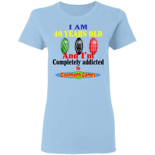 I Am 40 Years Old And I’m Completely Addicted To Coolmath Games Shirt, Hoodie, Tank Apparel 6