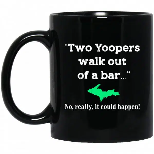Two Yoopers Walk Out Of A Bar No Really It Could Happen Mug 3