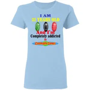 I Am 21 Years Old And I’m Completely Addicted To Coolmath Games Shirt, Hoodie, Tank 17