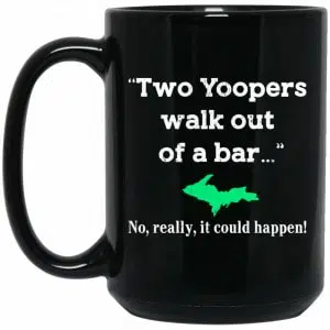 Two Yoopers Walk Out Of A Bar No Really It Could Happen Mug 5
