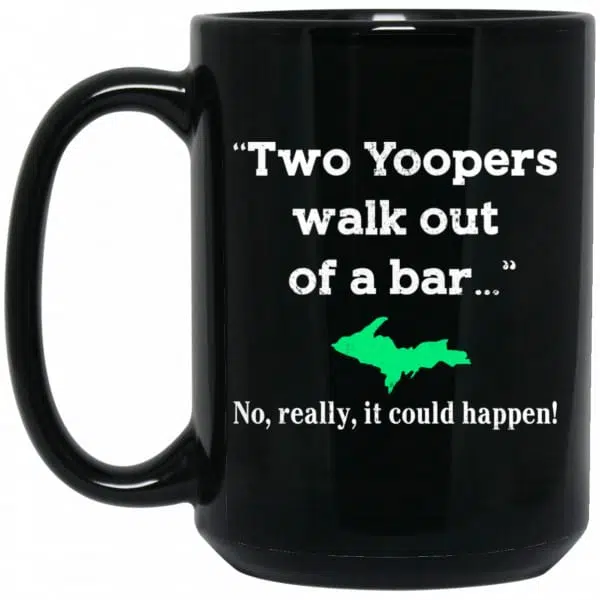 Two Yoopers Walk Out Of A Bar No Really It Could Happen Mug 4