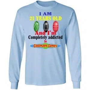 I Am 21 Years Old And I’m Completely Addicted To Coolmath Games Shirt, Hoodie, Tank 22