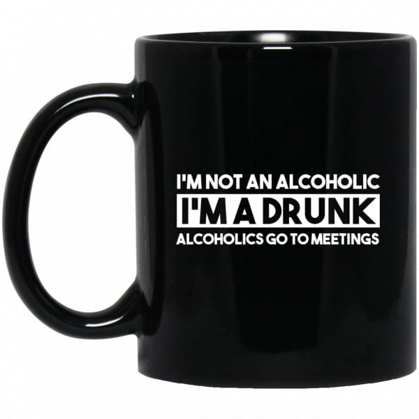 I'm Not An Alcoholic Alcoholics Go To Meetings Mug 3