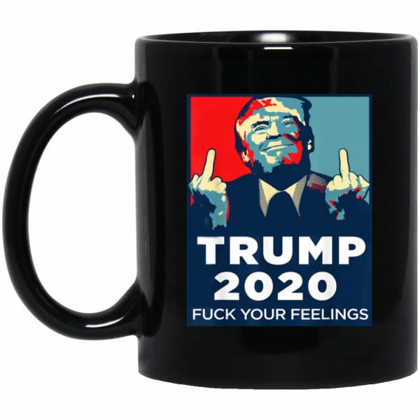 Donald Trumps 2020 Fuck Your Feelings Mug 3