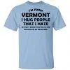 I'm From Vermont I Hug People That I Hate Shirt, Hoodie, Tank 2