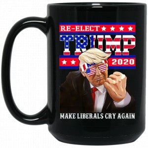 Re-elect Trump 2020 Make Liberals Cry Again Mug 5