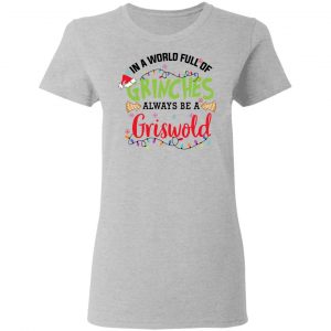 In a World Full Of Grinches Always Be a Griswold Shirt, Hoodie, Tank 19
