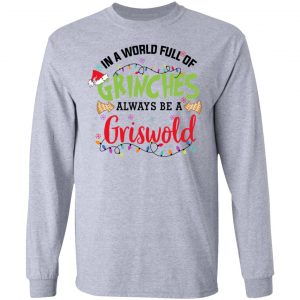 In a World Full Of Grinches Always Be a Griswold Shirt, Hoodie, Tank 20