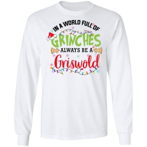 In a World Full Of Grinches Always Be a Griswold Shirt, Hoodie, Tank 21
