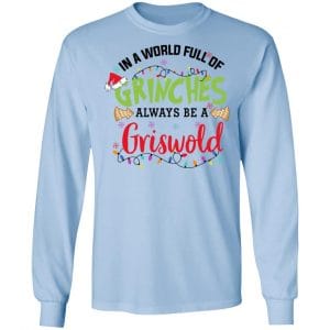 In a World Full Of Grinches Always Be a Griswold Shirt, Hoodie, Tank 22