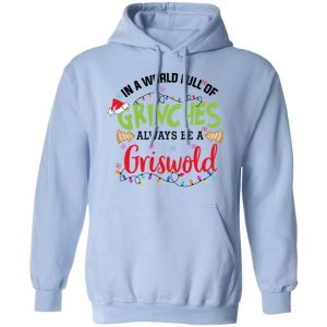 In a World Full Of Grinches Always Be a Griswold Shirt, Hoodie, Tank 25