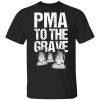 Pma To The Grave Shirt, Hoodie, Tank 2