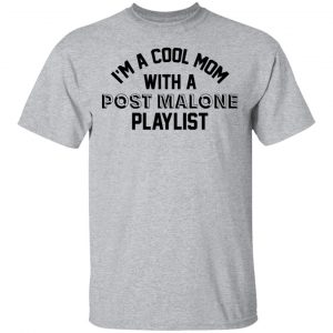 I'm A Cool Mom With A Post Malone Playlist Shirt, Hoodie, Tank 16