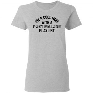 I'm A Cool Mom With A Post Malone Playlist Shirt, Hoodie, Tank 19