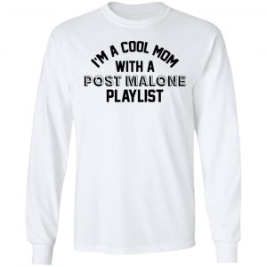 I'm A Cool Mom With A Post Malone Playlist Shirt, Hoodie, Tank 21