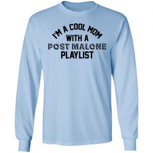 I'm A Cool Mom With A Post Malone Playlist Shirt, Hoodie, Tank 22