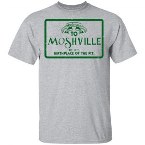 Welcome To Moshville Birthplace Of The Pit Shirt, Hoodie, Tank 16
