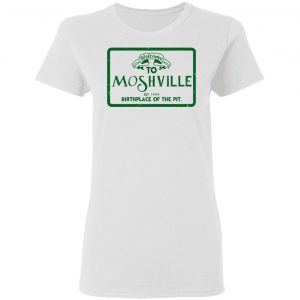 Welcome To Moshville Birthplace Of The Pit Shirt, Hoodie, Tank 18
