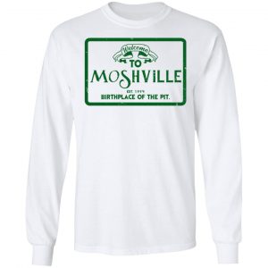 Welcome To Moshville Birthplace Of The Pit Shirt, Hoodie, Tank 21