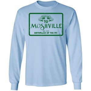 Welcome To Moshville Birthplace Of The Pit Shirt, Hoodie, Tank 22