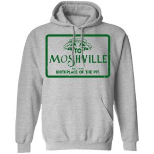 Welcome To Moshville Birthplace Of The Pit Shirt, Hoodie, Tank 23
