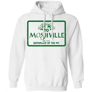 Welcome To Moshville Birthplace Of The Pit Shirt, Hoodie, Tank 24