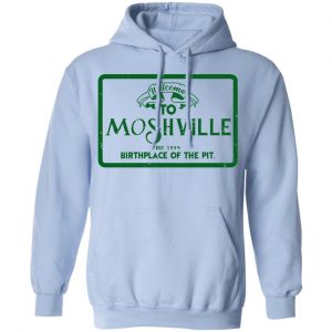 Welcome To Moshville Birthplace Of The Pit Shirt, Hoodie, Tank 25