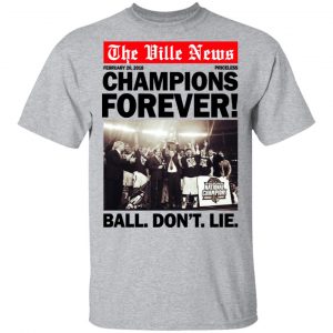The Ville News Champions Forever Ball Don't Lie Shirt, Hoodie, Tank 16