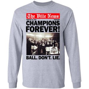 The Ville News Champions Forever Ball Don't Lie Shirt, Hoodie, Tank 20