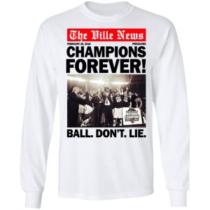 The Ville News Champions Forever Ball Don't Lie Shirt, Hoodie, Tank 21