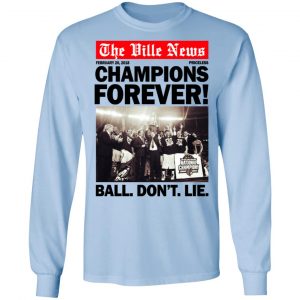 The Ville News Champions Forever Ball Don't Lie Shirt, Hoodie, Tank 22