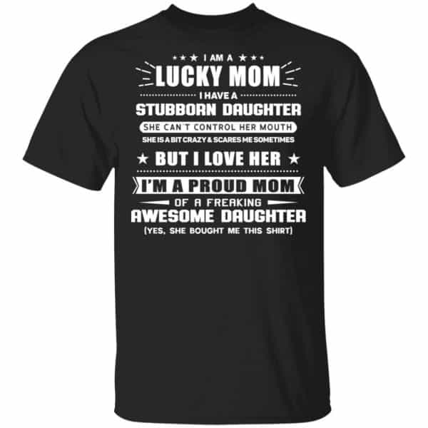 I Am A Lucky Mom Have A Stubborn Daughter Shirt, Hoodie, Tank 3