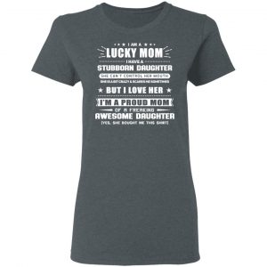 I Am A Lucky Mom Have A Stubborn Daughter Shirt, Hoodie, Tank 19 I Am A Lucky Mom Have A Stubborn Daughter Shirt, Hoodie, Tank 19