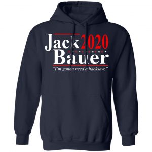 Jack Bauer 2020 Election I’m Gonna Need A Hacksaw Shirt, Hoodie, Tank 23