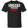 Official Sober Mode On Shirt, Hoodie, Tank 2
