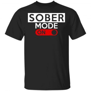 Official Sober Mode On Shirt, Hoodie, Tank