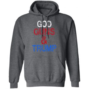 God Guns & Trump Shirt, Hoodie, Tank 24